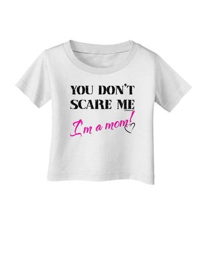 You Don't Scare Me - I'm a Mom Infant T-Shirt by TooLoud-Infant T-Shirt-TooLoud-White-06-Months-Davson Sales