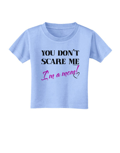 You Don't Scare Me - I'm a Mom Toddler T-Shirt by TooLoud-Toddler T-Shirt-TooLoud-Aquatic-Blue-2T-Davson Sales