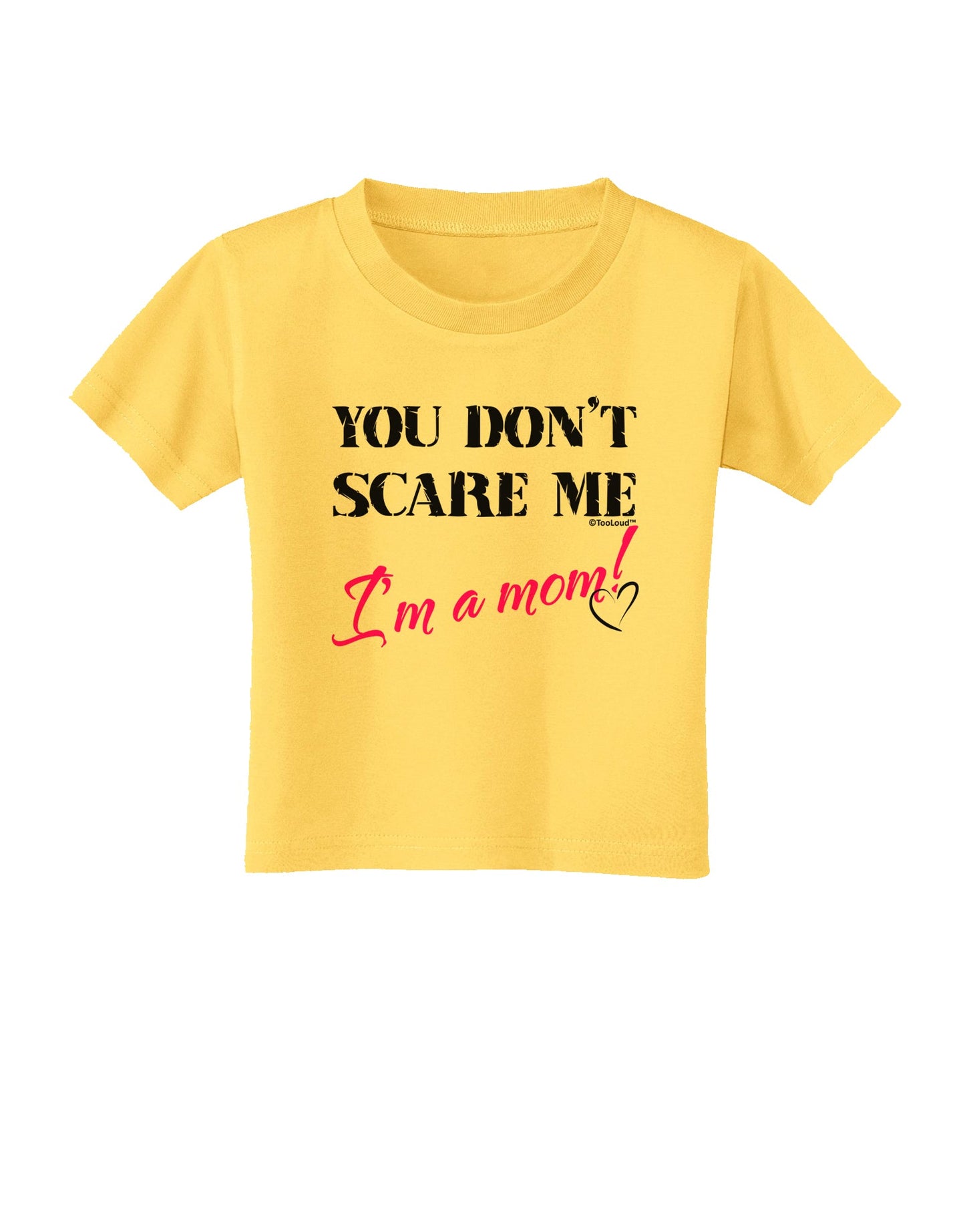 You Don't Scare Me - I'm a Mom Toddler T-Shirt by TooLoud-Toddler T-Shirt-TooLoud-Yellow-2T-Davson Sales