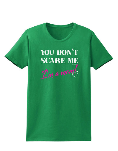 You Don't Scare Me - I'm a Mom Womens Dark T-Shirt by TooLoud-Womens T-Shirt-TooLoud-Kelly-Green-X-Small-Davson Sales