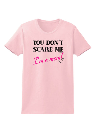 You Don't Scare Me - I'm a Mom Womens T-Shirt by TooLoud-Womens T-Shirt-TooLoud-PalePink-X-Small-Davson Sales