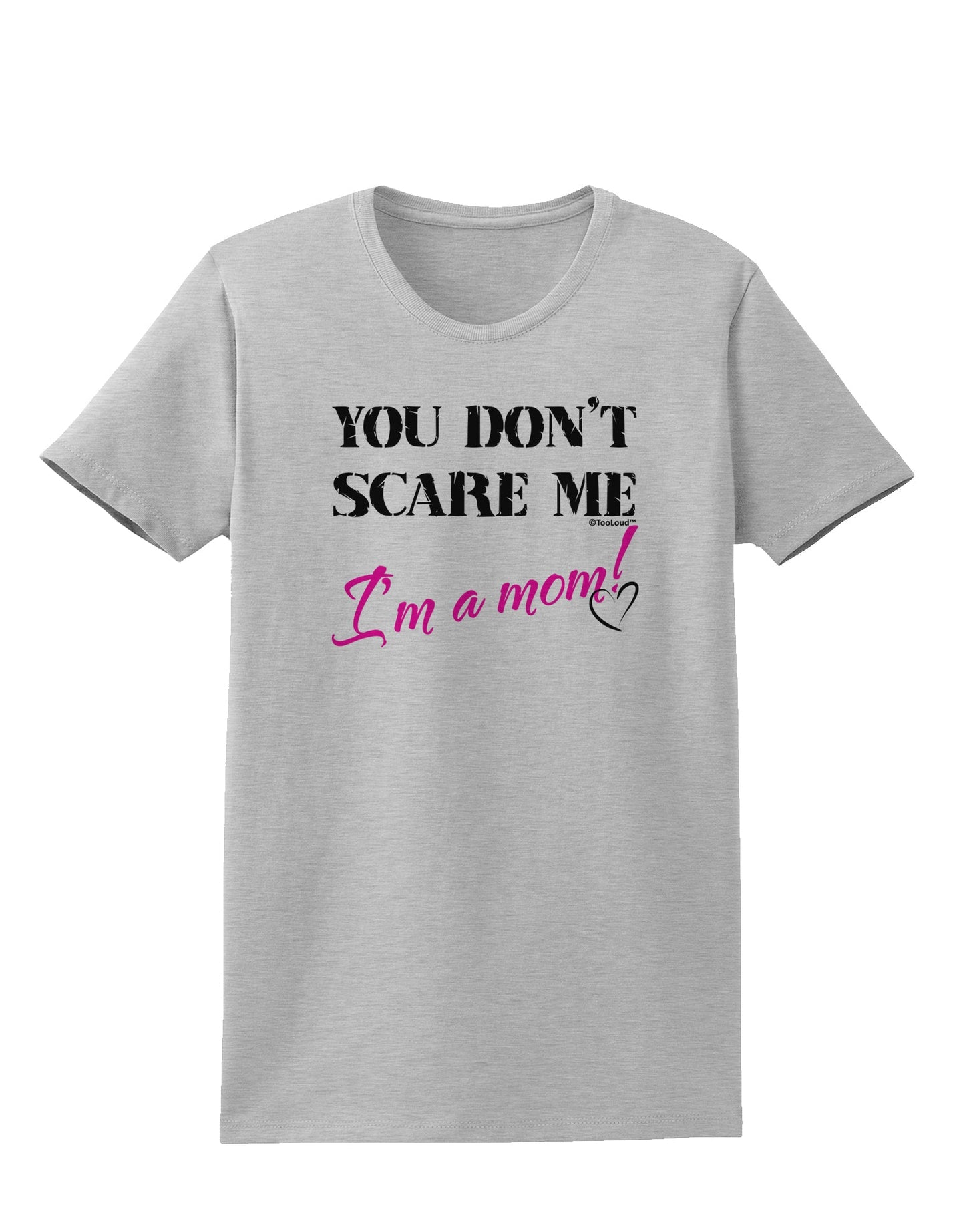 You Don't Scare Me - I'm a Mom Womens T-Shirt by TooLoud-Womens T-Shirt-TooLoud-AshGray-X-Small-Davson Sales