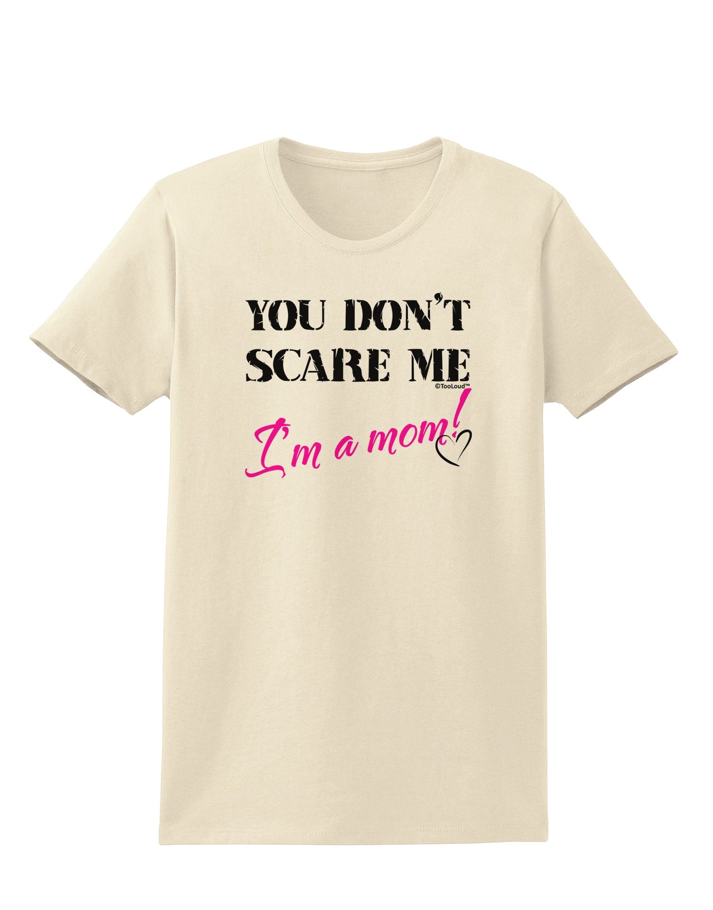You Don't Scare Me - I'm a Mom Womens T-Shirt by TooLoud-Womens T-Shirt-TooLoud-Natural-X-Small-Davson Sales