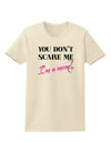 You Don't Scare Me - I'm a Mom Womens T-Shirt by TooLoud-Womens T-Shirt-TooLoud-Natural-X-Small-Davson Sales