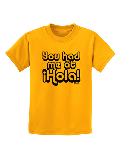 You Had Me at Hola Childrens T-Shirt by TooLoud-Childrens T-Shirt-TooLoud-Gold-X-Small-Davson Sales