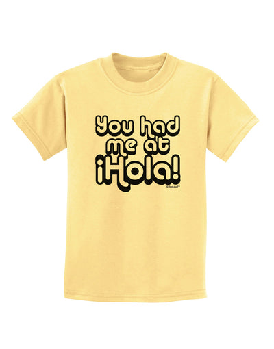 You Had Me at Hola Childrens T-Shirt by TooLoud-Childrens T-Shirt-TooLoud-Daffodil-Yellow-X-Small-Davson Sales