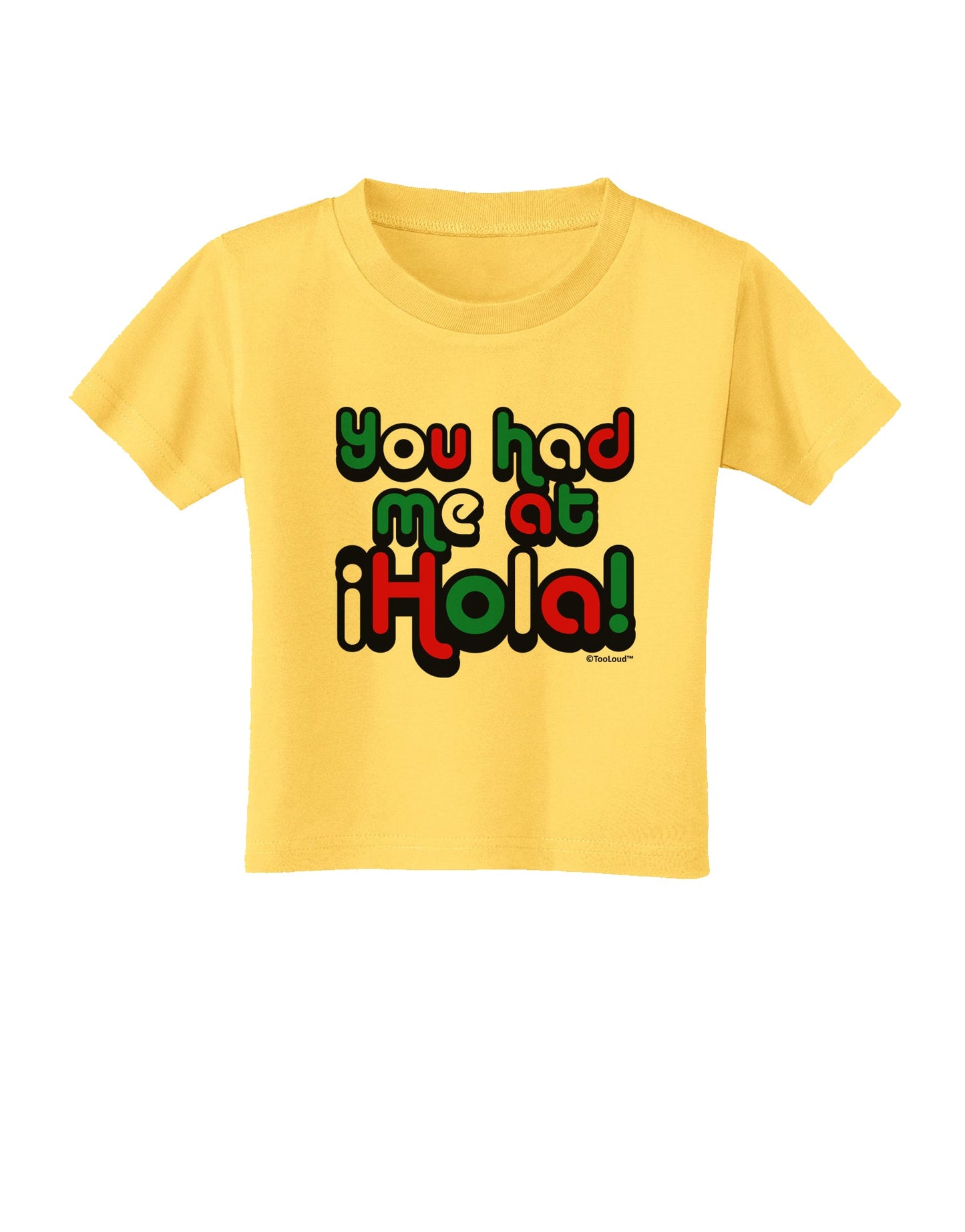 You Had Me at Hola - Mexican Flag Colors Toddler T-Shirt by TooLoud-Toddler T-Shirt-TooLoud-Yellow-2T-Davson Sales