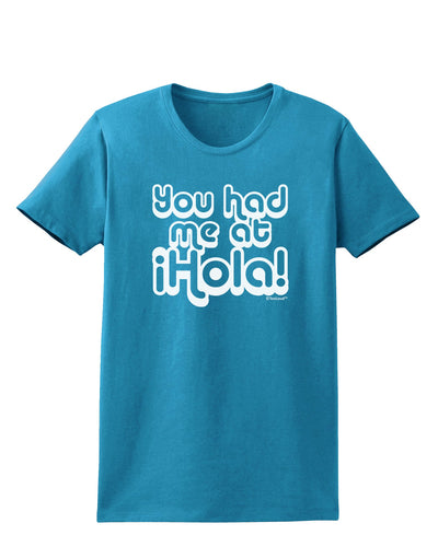 You Had Me at Hola Womens Dark T-Shirt by TooLoud-Womens T-Shirt-TooLoud-Turquoise-X-Small-Davson Sales