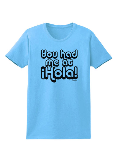 You Had Me at Hola Womens T-Shirt by TooLoud-Womens T-Shirt-TooLoud-Aquatic-Blue-X-Small-Davson Sales