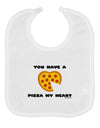 You Have a Pizza My Heart Baby Bib by TooLoud