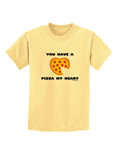 You Have a Pizza My Heart Childrens T-Shirt by TooLoud-Childrens T-Shirt-TooLoud-Daffodil-Yellow-X-Small-Davson Sales