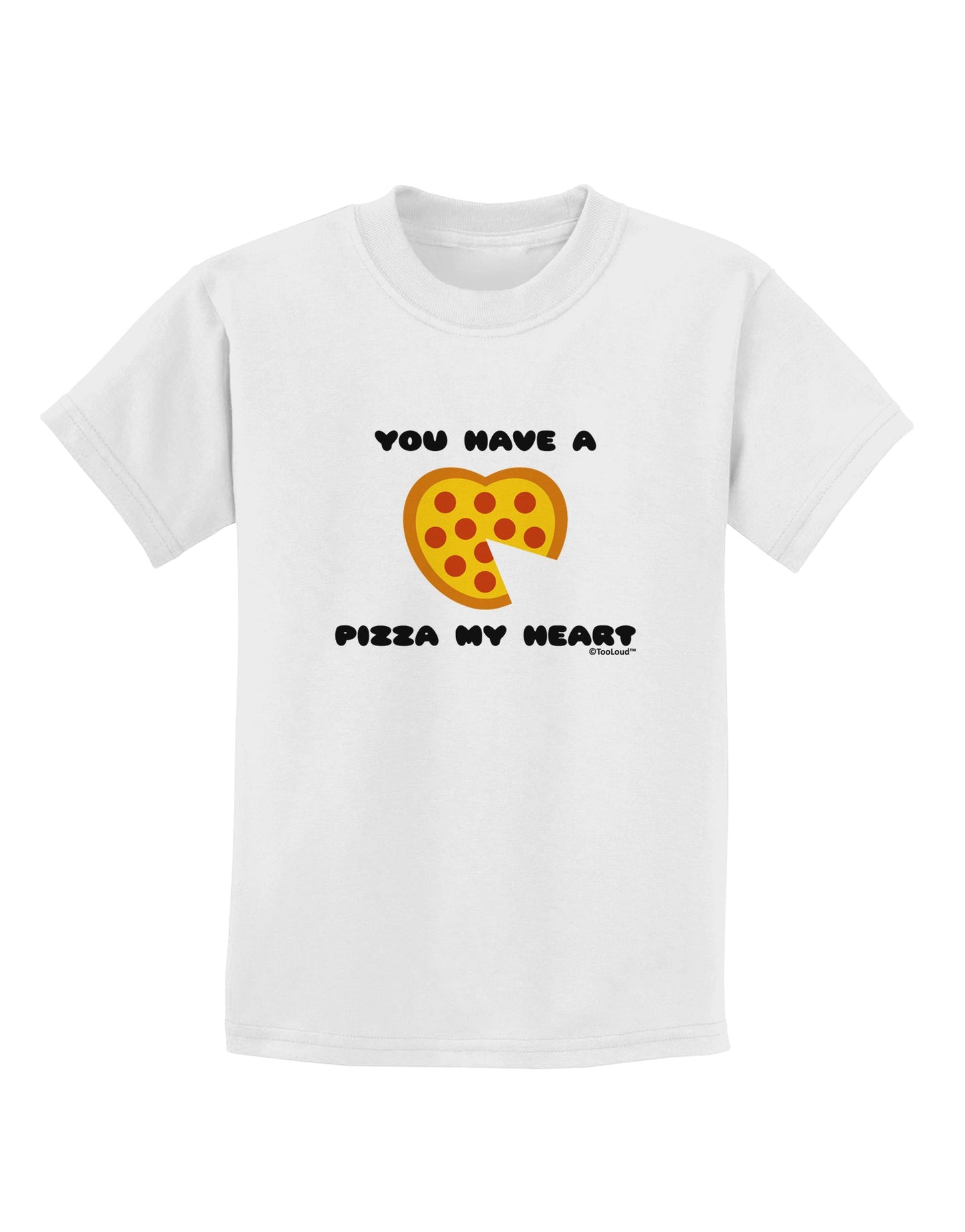You Have a Pizza My Heart Childrens T-Shirt by TooLoud-Childrens T-Shirt-TooLoud-White-X-Small-Davson Sales
