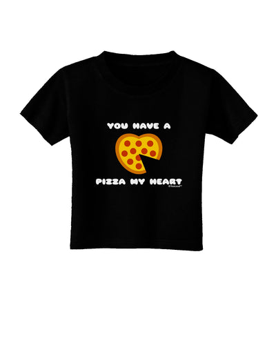 You Have a Pizza My Heart Toddler T-Shirt Dark by TooLoud-Toddler T-Shirt-TooLoud-Black-2T-Davson Sales