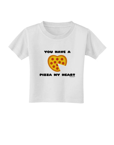 You Have a Pizza My Heart Toddler T-Shirt by TooLoud-Toddler T-Shirt-TooLoud-White-2T-Davson Sales