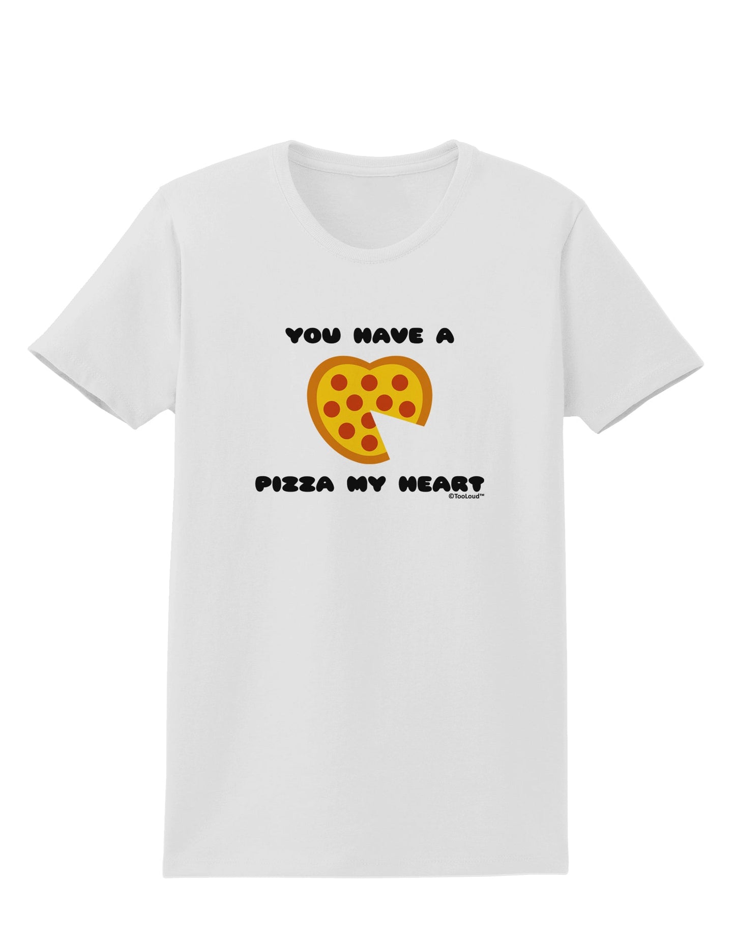 You Have a Pizza My Heart Womens T-Shirt by TooLoud-Womens T-Shirt-TooLoud-White-X-Small-Davson Sales