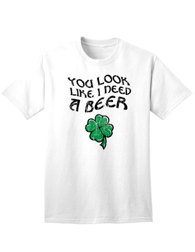 You Look Like I Need A Beer Adult Unisex St Patrick's Day T-Shirt-TooLoud-White-Small-Davson Sales