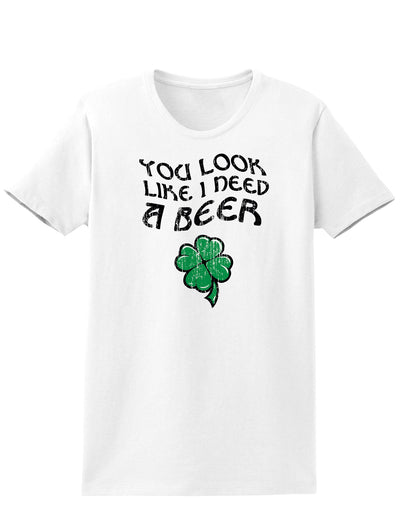 You Look Like I Need A Beer Adult Womens St. Patrick's Day T-Shirt-TooLoud-White-Small-Davson Sales