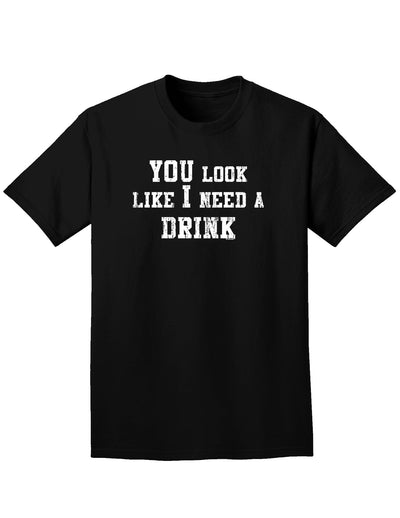 You Look Like I Need a Drink Adult Dark T-Shirt-Mens T-Shirt-TooLoud-Black-Small-Davson Sales