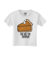 You are the PUMPKIN Toddler T-Shirt-Toddler T-shirt-TooLoud-White-2T-Davson Sales