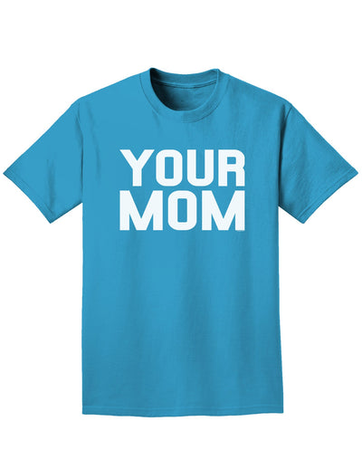 Your Mom Adult Dark T-Shirt-Mens T-Shirt-TooLoud-Turquoise-Small-Davson Sales