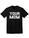 Your Mom Adult Dark T-Shirt-Mens T-Shirt-TooLoud-Black-Small-Davson Sales