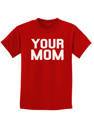 Your Mom Childrens Dark T-Shirt-Childrens T-Shirt-TooLoud-Red-X-Small-Davson Sales