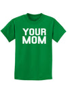 Your Mom Childrens Dark T-Shirt-Childrens T-Shirt-TooLoud-Kelly-Green-X-Small-Davson Sales