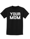 Your Mom Childrens Dark T-Shirt-Childrens T-Shirt-TooLoud-Black-X-Small-Davson Sales