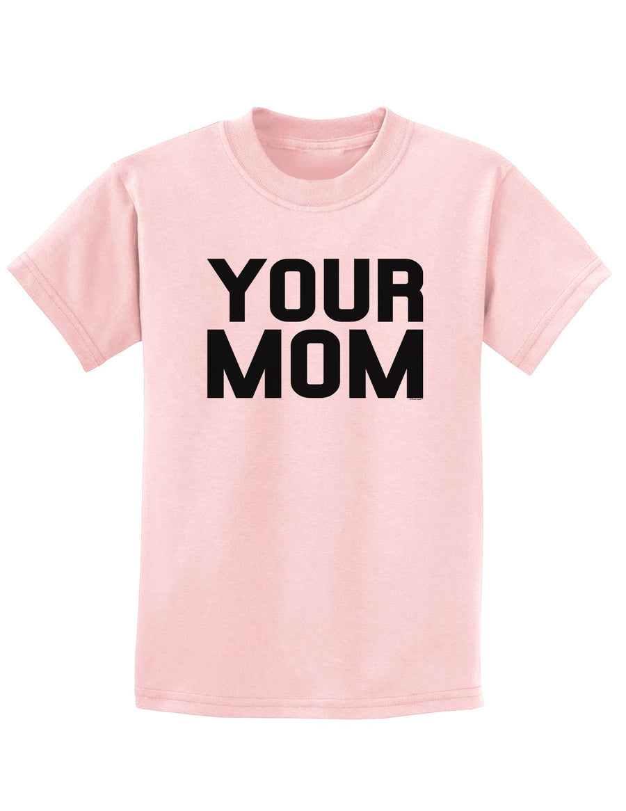 Your Mom Childrens T-Shirt-Childrens T-Shirt-TooLoud-White-X-Small-Davson Sales