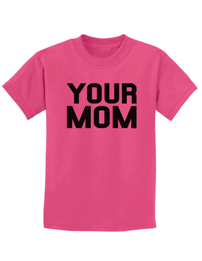 Your Mom Childrens T-Shirt-Childrens T-Shirt-TooLoud-Sangria-X-Small-Davson Sales