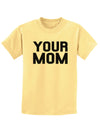 Your Mom Childrens T-Shirt-Childrens T-Shirt-TooLoud-Daffodil-Yellow-X-Small-Davson Sales