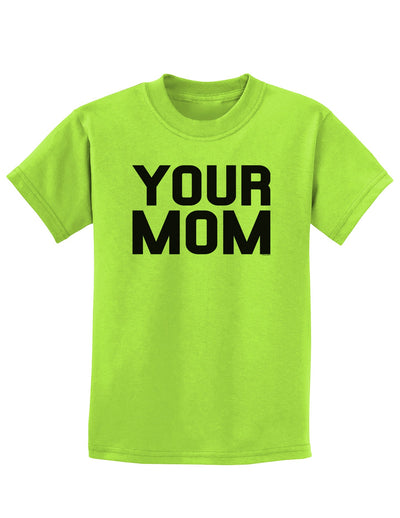 Your Mom Childrens T-Shirt-Childrens T-Shirt-TooLoud-Lime-Green-X-Small-Davson Sales