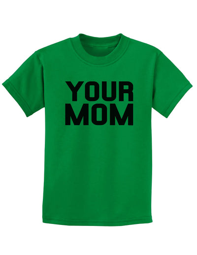 Your Mom Childrens T-Shirt-Childrens T-Shirt-TooLoud-Kelly-Green-X-Small-Davson Sales