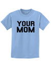 Your Mom Childrens T-Shirt-Childrens T-Shirt-TooLoud-Light-Blue-X-Small-Davson Sales