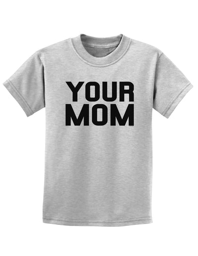 Your Mom Childrens T-Shirt-Childrens T-Shirt-TooLoud-AshGray-X-Small-Davson Sales