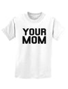 Your Mom Childrens T-Shirt-Childrens T-Shirt-TooLoud-White-X-Small-Davson Sales