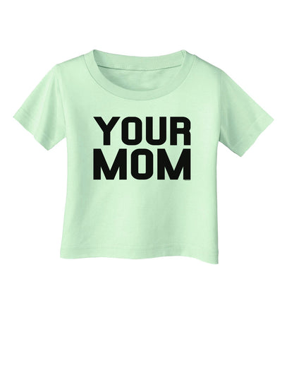 Your Mom Infant T-Shirt-Infant T-Shirt-TooLoud-Light-Green-06-Months-Davson Sales