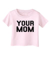 Your Mom Infant T-Shirt-Infant T-Shirt-TooLoud-Light-Pink-06-Months-Davson Sales