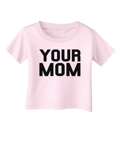 Your Mom Infant T-Shirt-Infant T-Shirt-TooLoud-Light-Pink-06-Months-Davson Sales