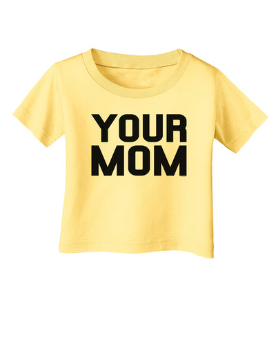 Your Mom Infant T-Shirt-Infant T-Shirt-TooLoud-Daffodil-Yellow-06-Months-Davson Sales