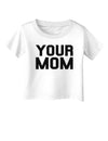 Your Mom Infant T-Shirt-Infant T-Shirt-TooLoud-White-06-Months-Davson Sales