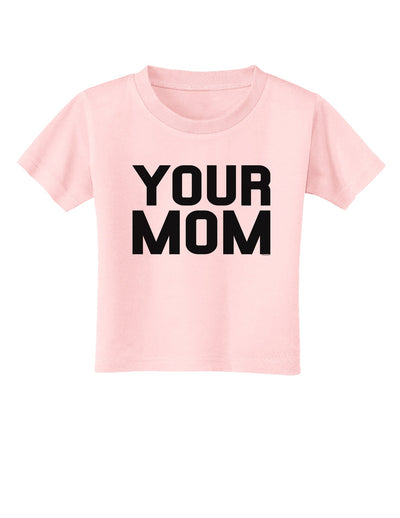 Your Mom Toddler T-Shirt-Toddler T-Shirt-TooLoud-Light-Pink-2T-Davson Sales