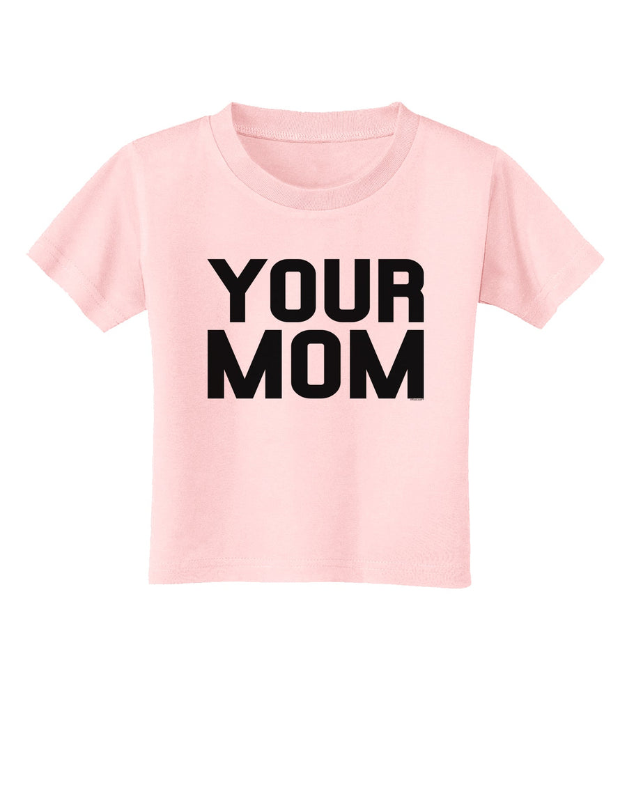 Your Mom Toddler T-Shirt-Toddler T-Shirt-TooLoud-White-2T-Davson Sales