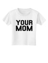 Your Mom Toddler T-Shirt-Toddler T-Shirt-TooLoud-White-2T-Davson Sales