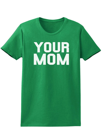 Your Mom Womens Dark T-Shirt-TooLoud-Kelly-Green-X-Small-Davson Sales