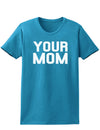 Your Mom Womens Dark T-Shirt-TooLoud-Turquoise-X-Small-Davson Sales