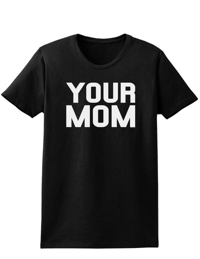 Your Mom Womens Dark T-Shirt-TooLoud-Black-X-Small-Davson Sales