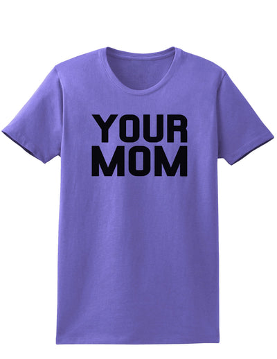 Your Mom Womens T-Shirt-Womens T-Shirt-TooLoud-Violet-X-Small-Davson Sales