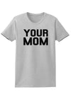 Your Mom Womens T-Shirt-Womens T-Shirt-TooLoud-AshGray-X-Small-Davson Sales