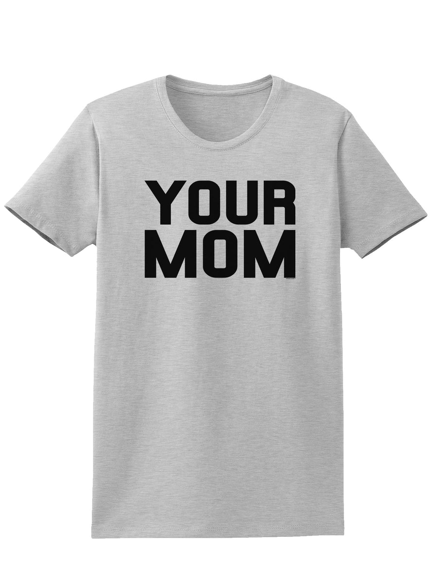 Your Mom Womens T-Shirt-Womens T-Shirt-TooLoud-White-X-Small-Davson Sales